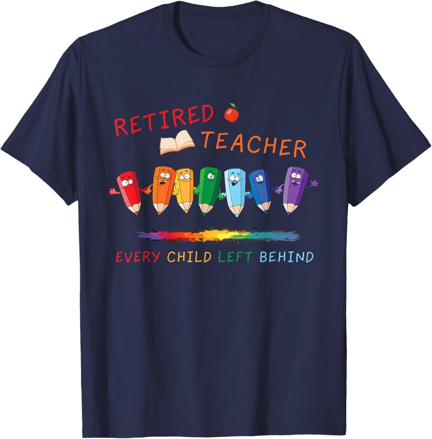 Retired Teacher Every Child Left Behind Retirement Teachers T-Shirt - T-Shirt | Navy
