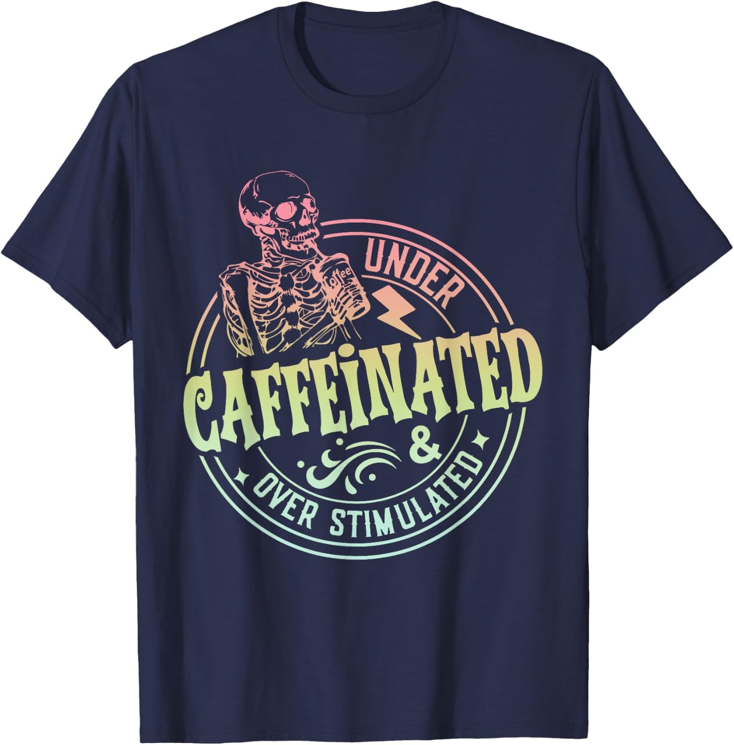 Under Caffeinated and Over Stimulated Skeleton Sarcastic T-Shirt - T-Shirt | Navy