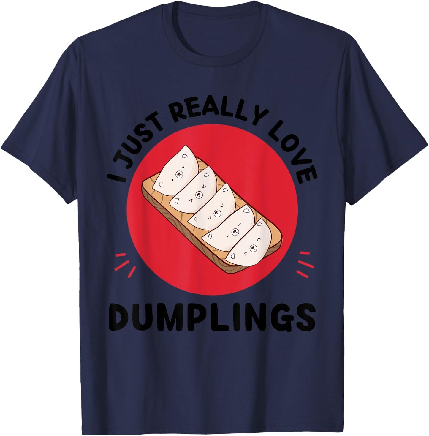Kawaii Dumplings I Just Really Love Cute Dumplings Lover T-Shirt - T-Shirt | Navy