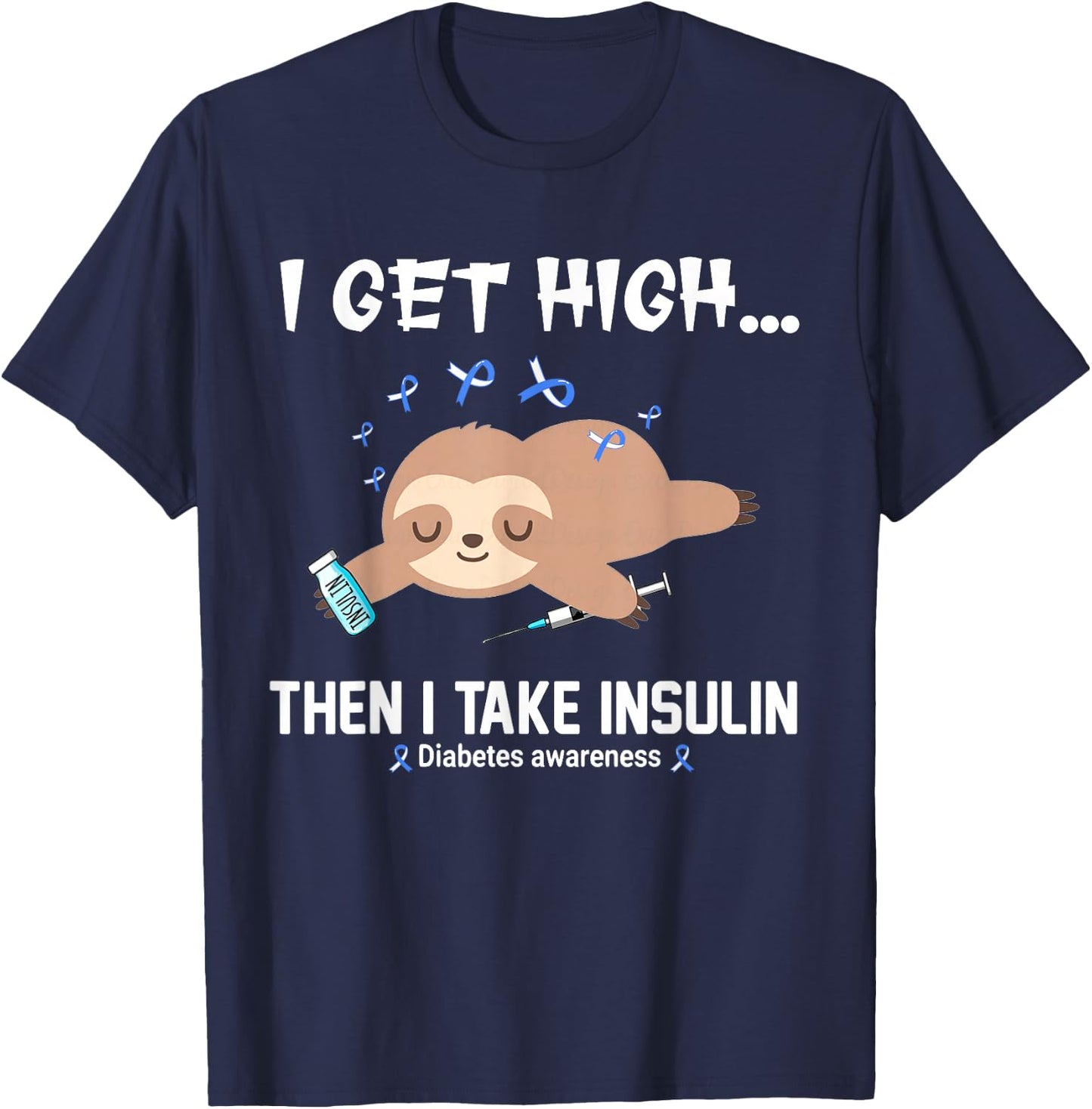 I Get High Then I Take Insulin T-Shirt - T-Shirt | Navy