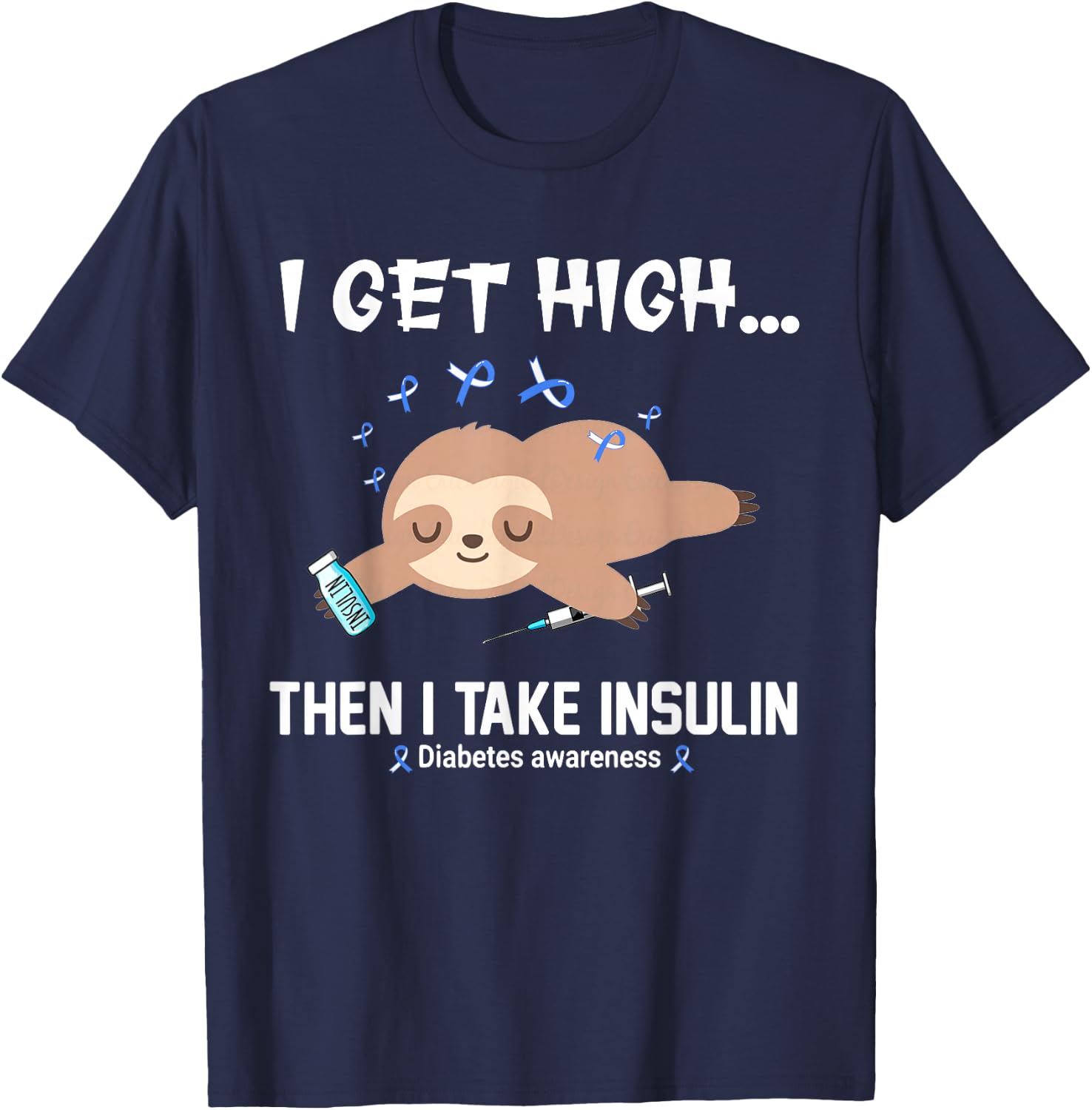 I Get High Then I Take Insulin T-Shirt - T-Shirt | Navy