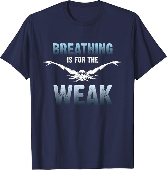 Breathing Is for The Weak Competition Swimmer T-Shirt - T-Shirt | Navy