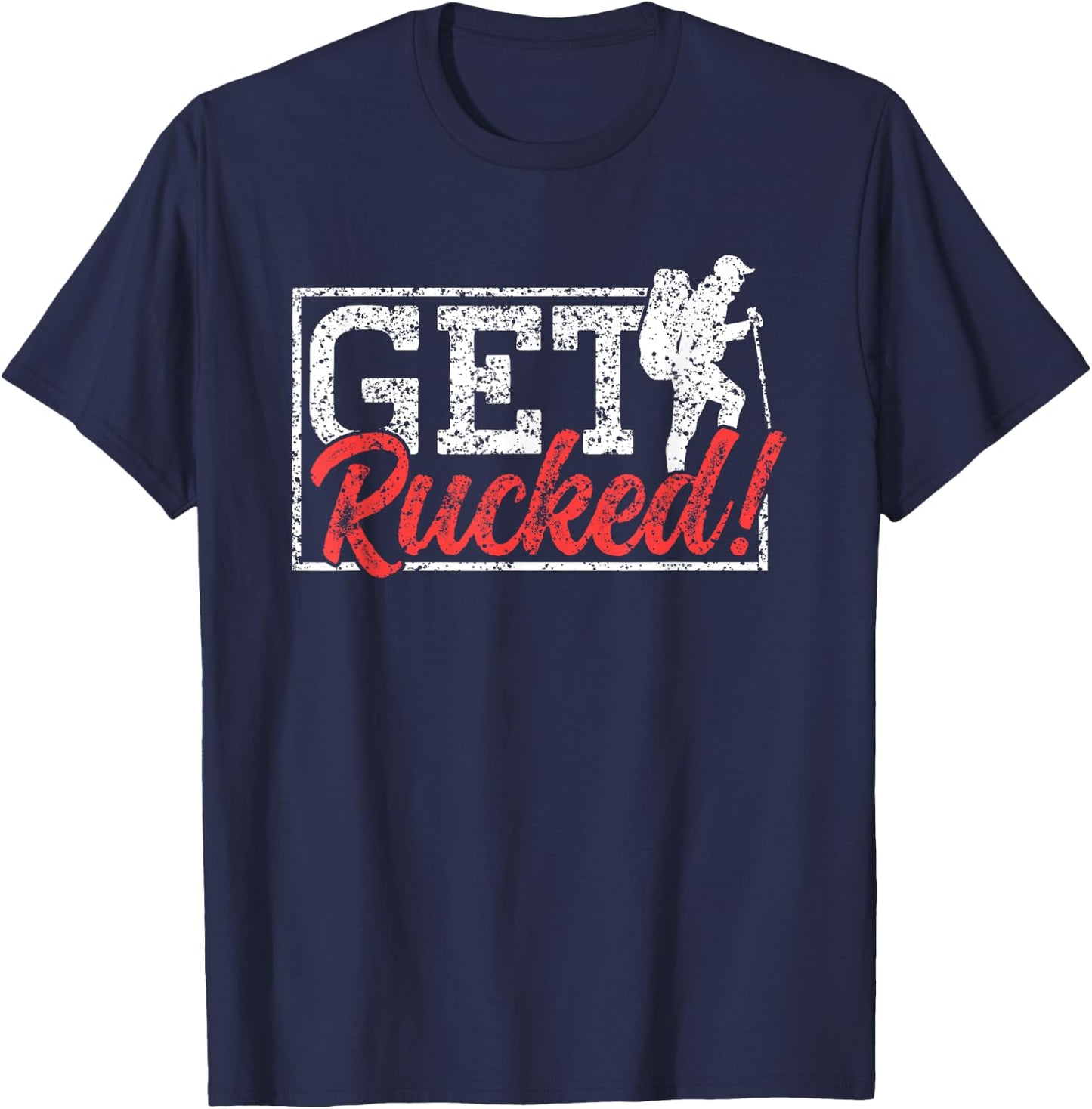 Get Rucked Ruck Backpack Rucksack Workout Rucking T-Shirt - T-Shirt | Navy
