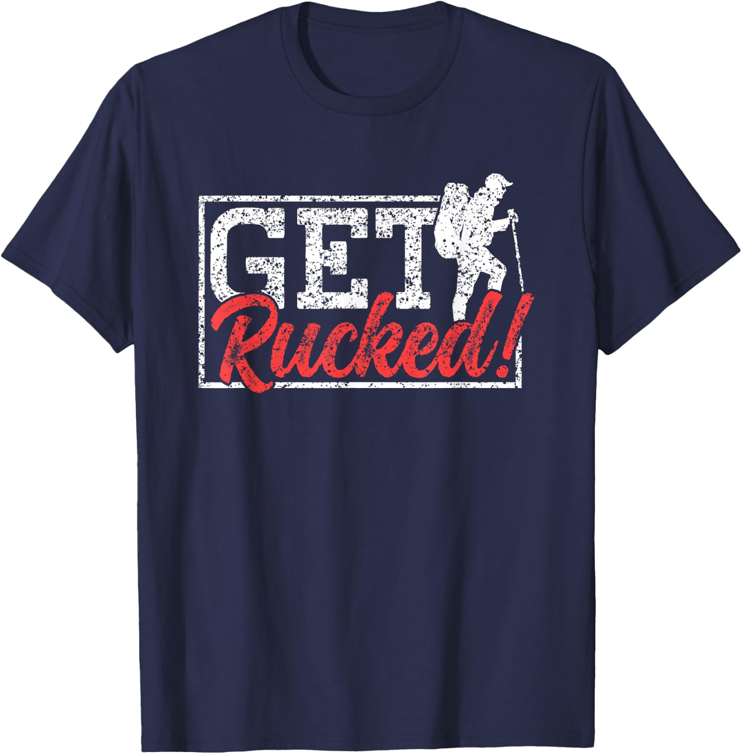 Get Rucked Ruck Backpack Rucksack Workout Rucking T-Shirt - T-Shirt | Navy
