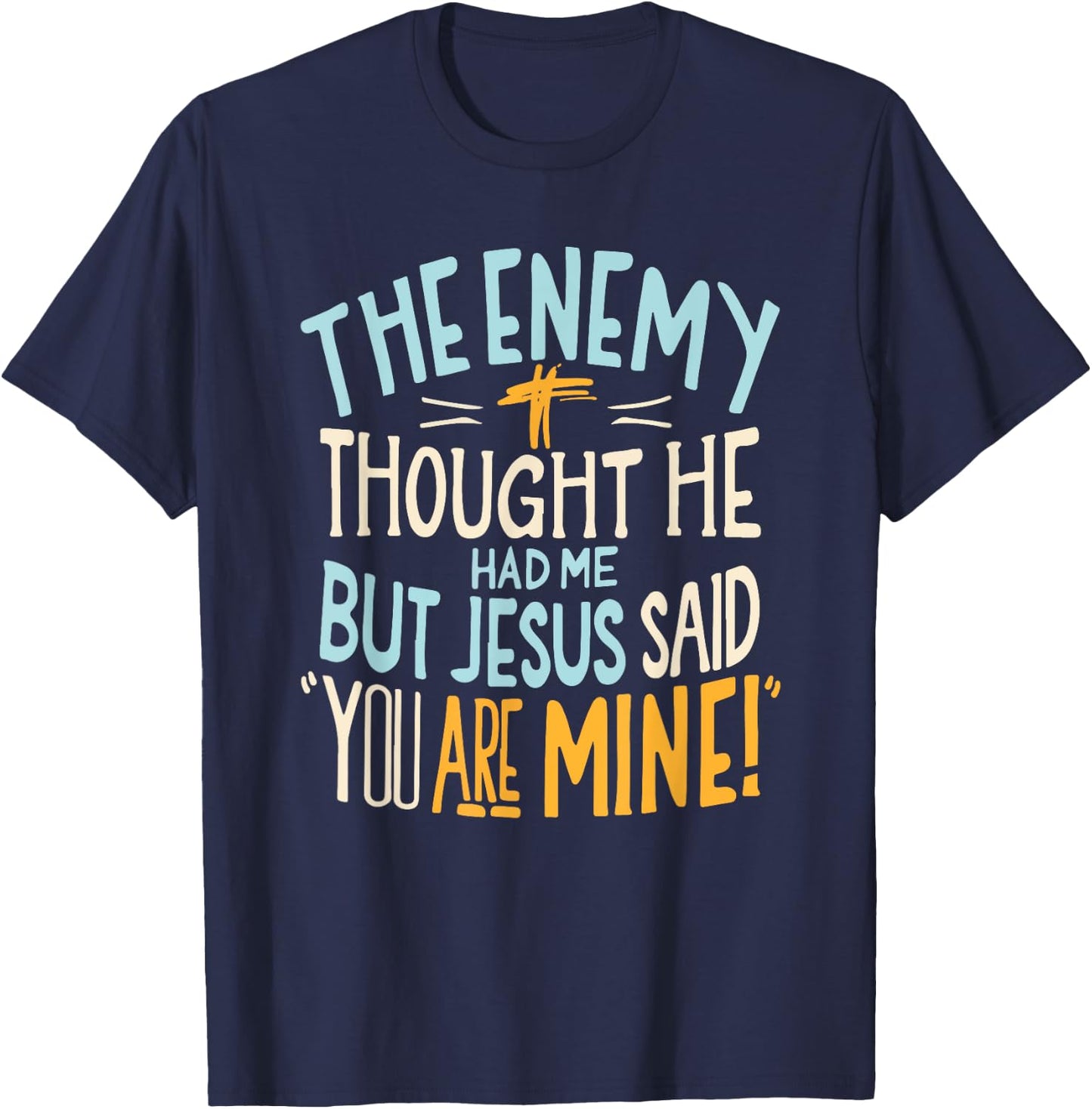 Enemy Thought He Had Me Christian Jesus Said You Are Mine T-Shirt - T-Shirt | Navy