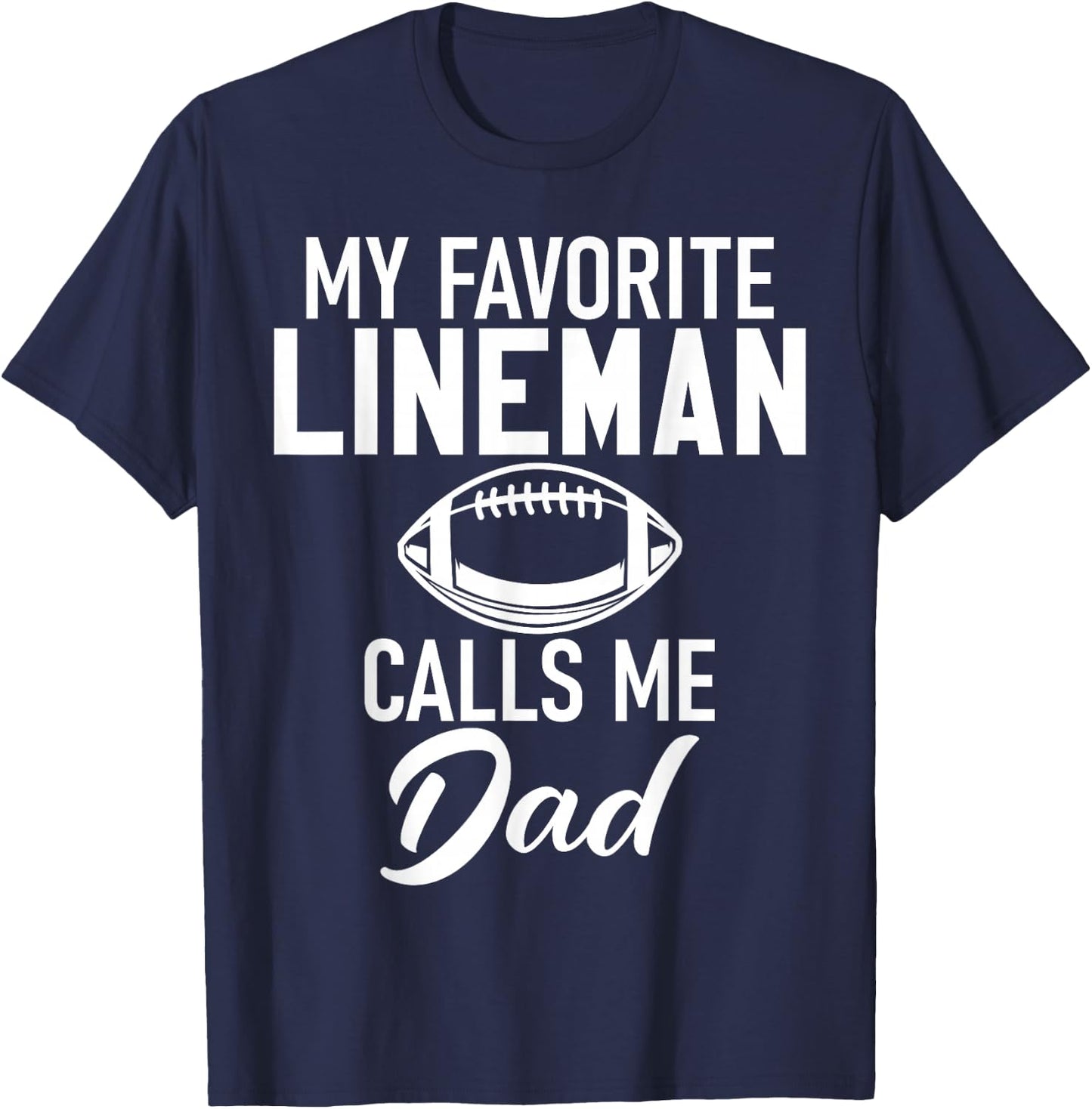 My favorite Lineman calls me Dad Football Lineman T-Shirt - T-Shirt | Navy