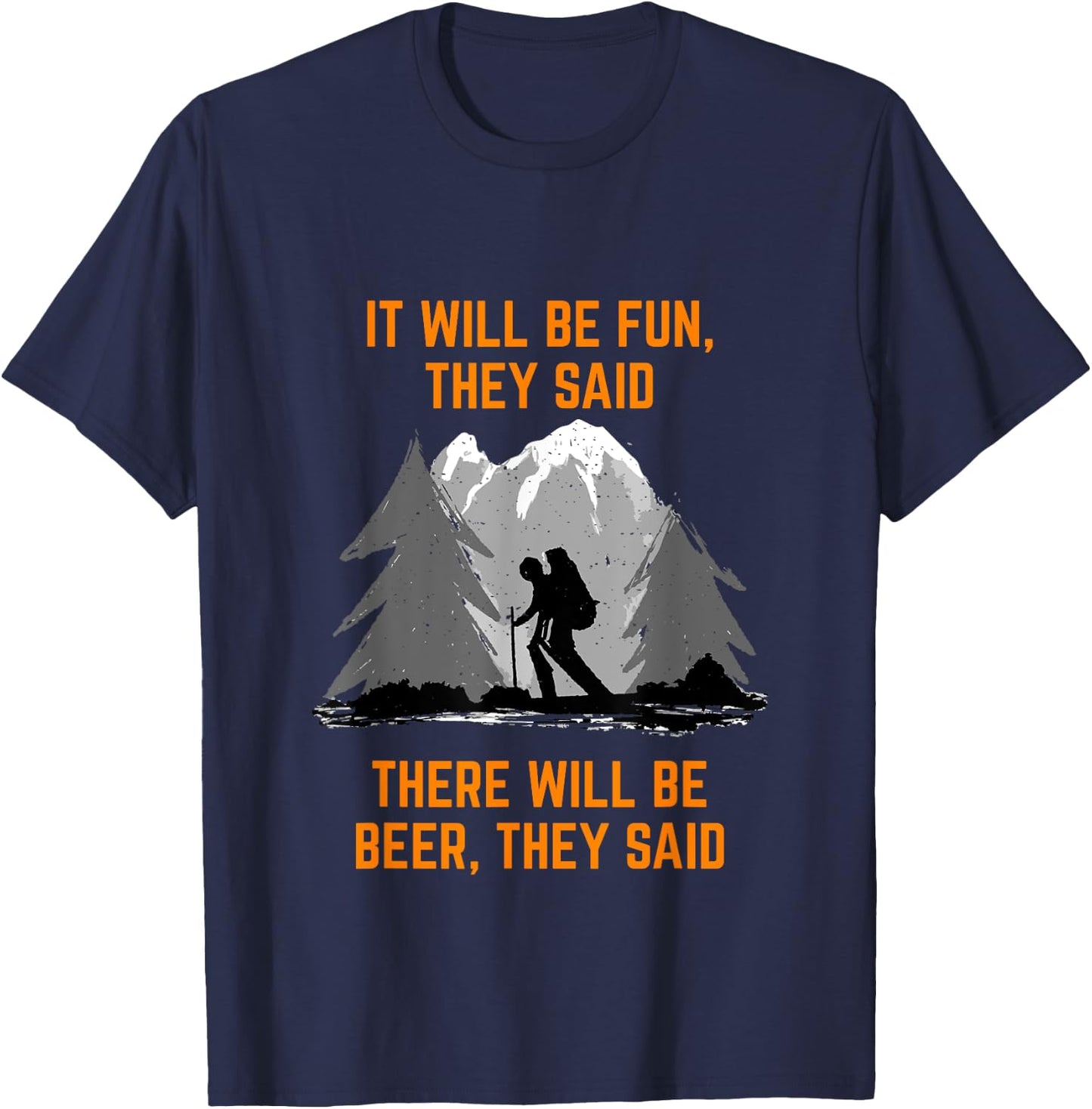 Hiking Saying It will be fun they said meme Beer and Hiking T-Shirt - T-Shirt | Navy