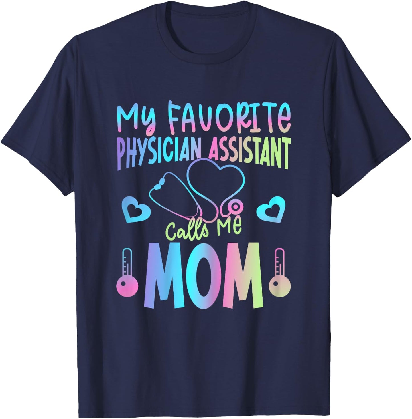 My Favorite Physician Assistant Calls Me Mom PA Mother Mama T-Shirt - T-Shirt | Navy
