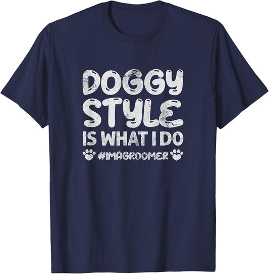 Dog Grooming Doggy Style Is What I Do Im A Groomer Grunge T-Shirt - T-Shirt | Navy