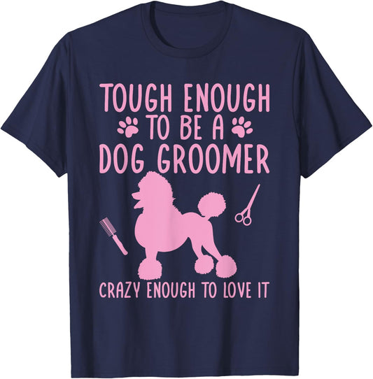 Dog Stylist Dog Groomer Crazy Enough To Love It Dog Grooming Women T-Shirt - T-Shirt | Navy