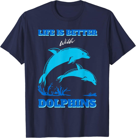 Life Is Better With Dolphins Enthusiast Ocean Love Dolphins T-Shirt - T-Shirt | Navy