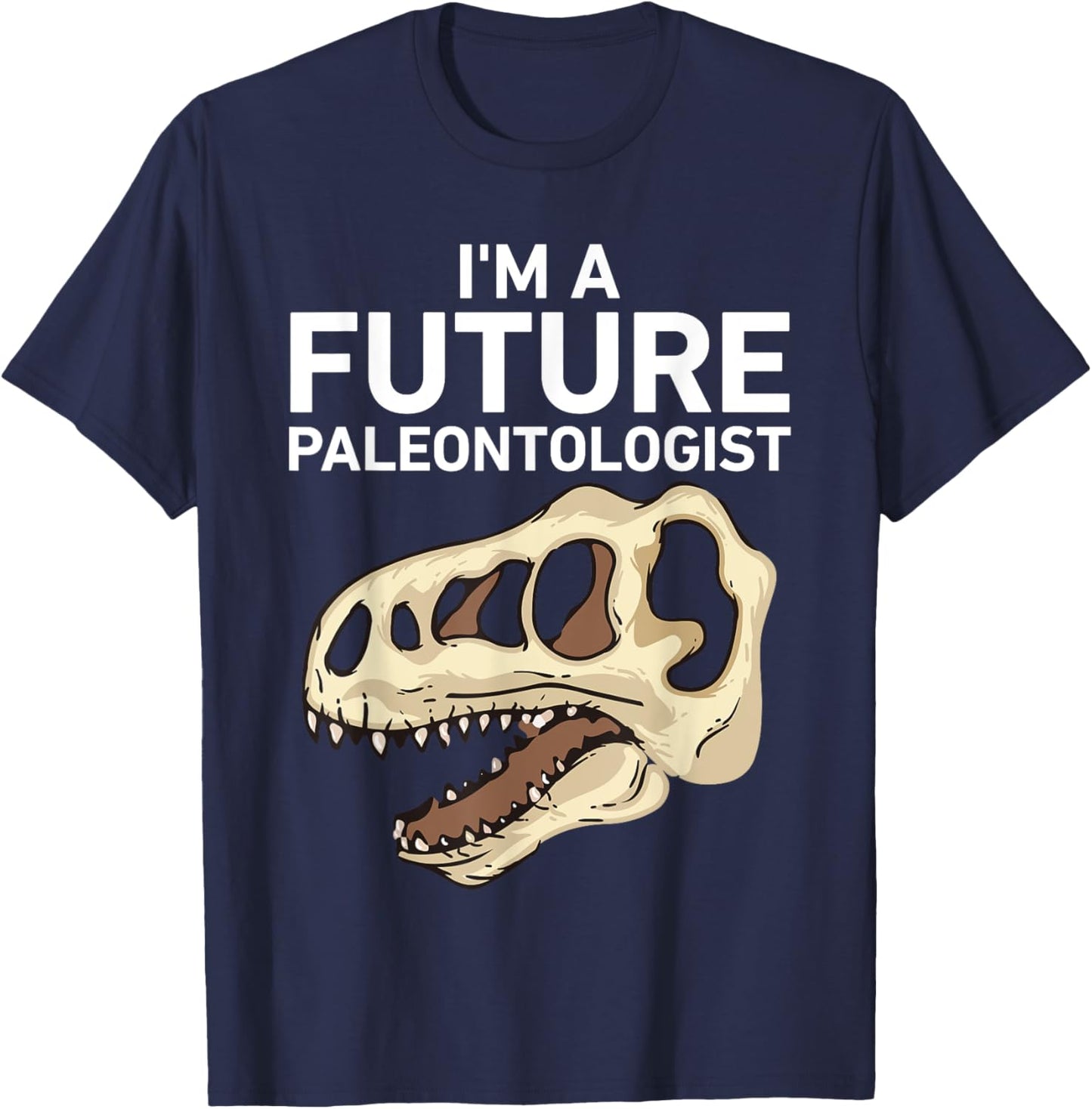 I'm A Future Paleontologist Funny Dinosaur Fossil Enthusiast T-Shirt - T-Shirt | Navy