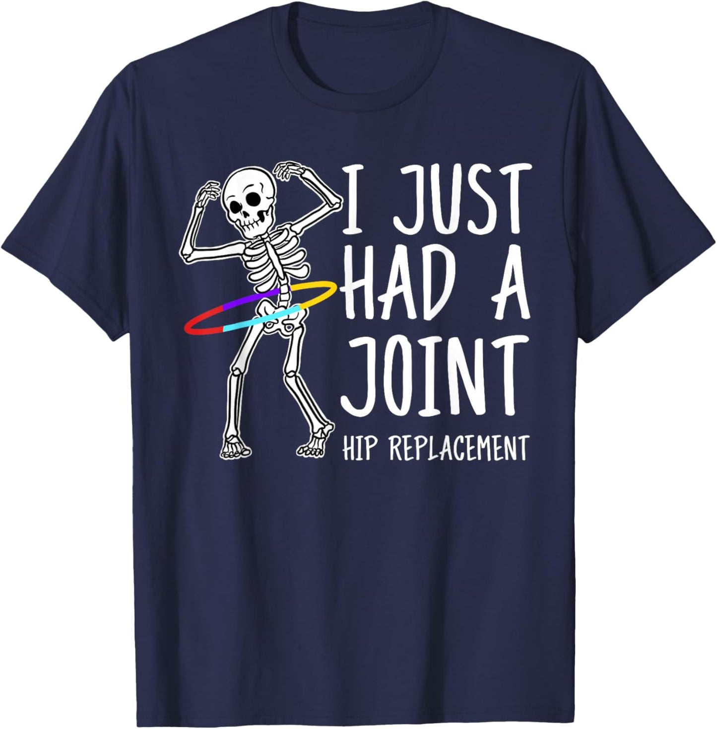 I Just Had A Joint Hip Replacement T-Shirt - T-Shirt | Navy