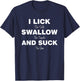 I lick the Salt, Swallow the Tequila and Suck the lime T-Shirt - T-Shirt | Navy