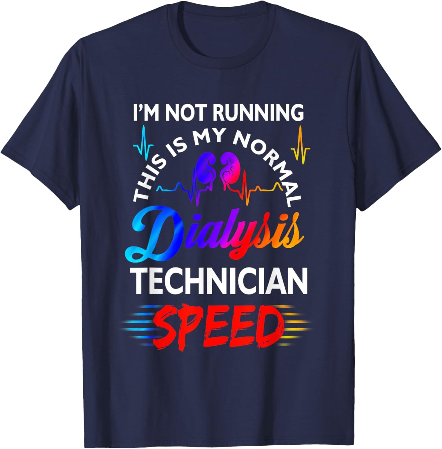 I'M Not Running This Is My Normal DIalysis Technician Speed T-Shirt - T-Shirt | Navy