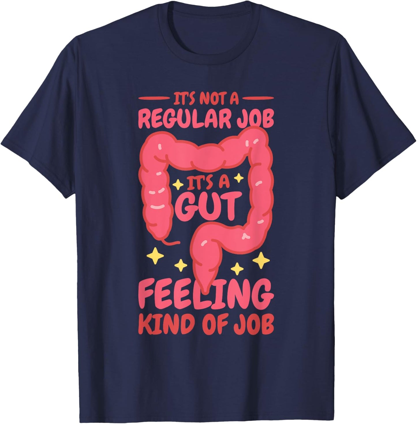 It'S A Gut Feeling Kind Of Job, Gastroenterology Nurse T-Shirt - T-Shirt | Navy