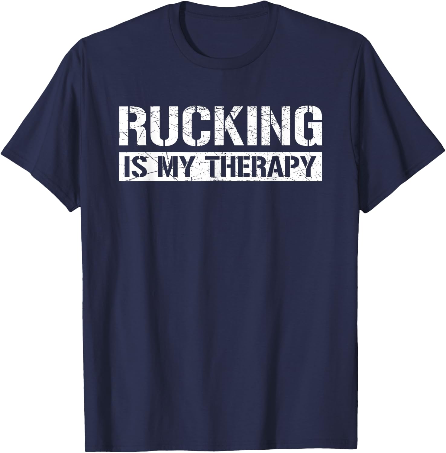 Rucking Is My Therapy Ruck Forest or Urban Hiking Workout T-Shirt - T-Shirt | Navy