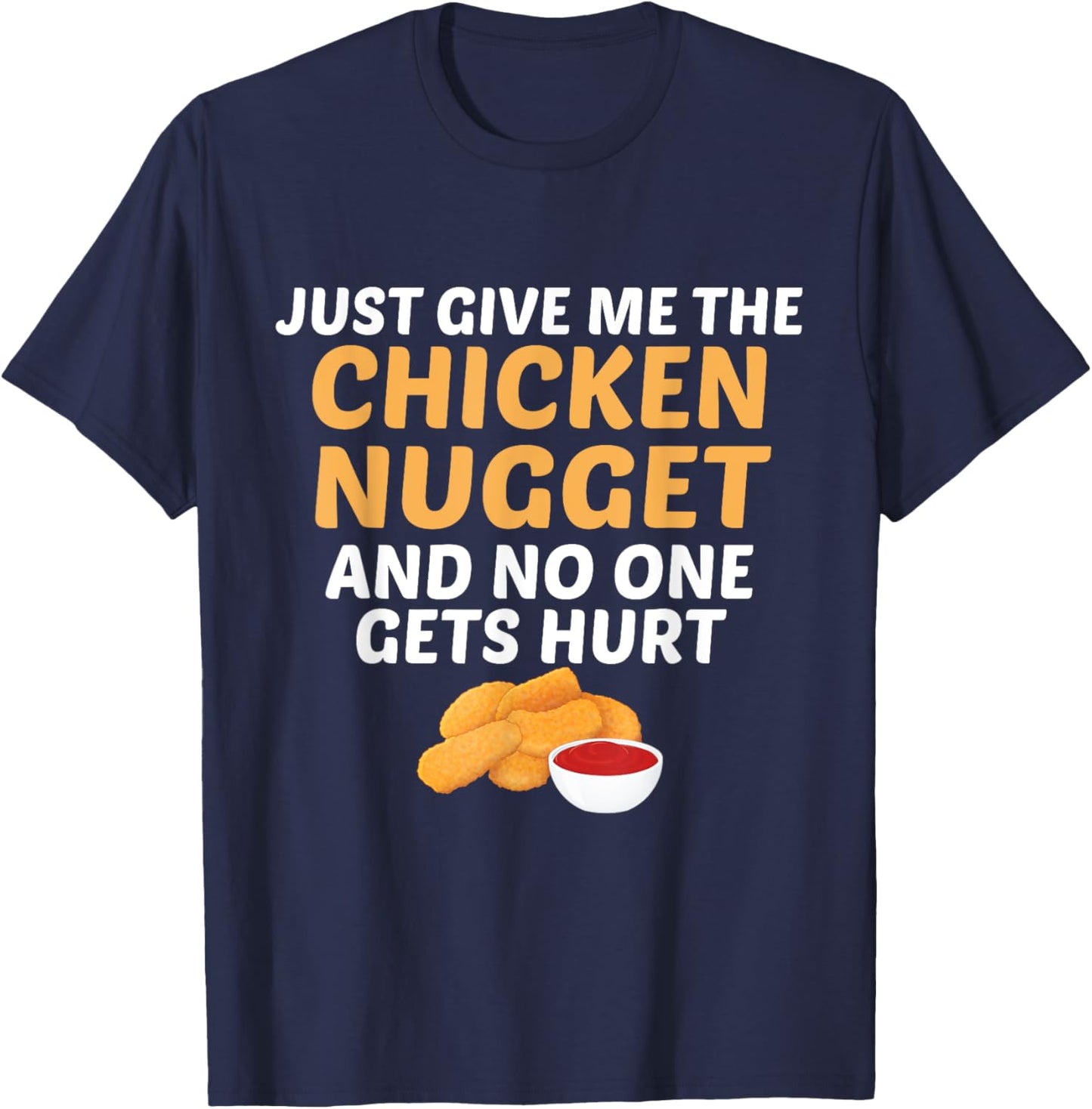 Just Give Me Chicken Nugget And No One Gets Hurt Food Lover T-Shirt - T-Shirt | Navy