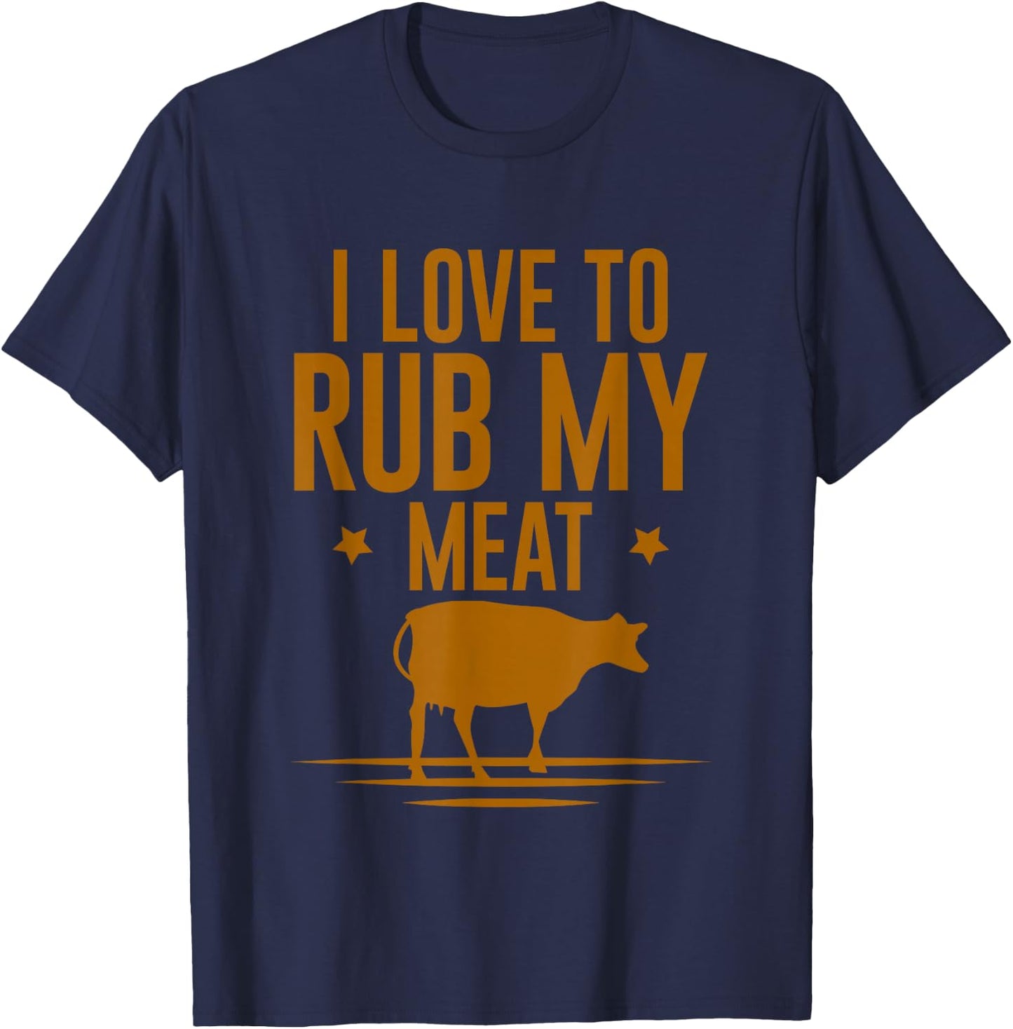 I Love To Rub My Meat T-Shirt - T-Shirt | Navy