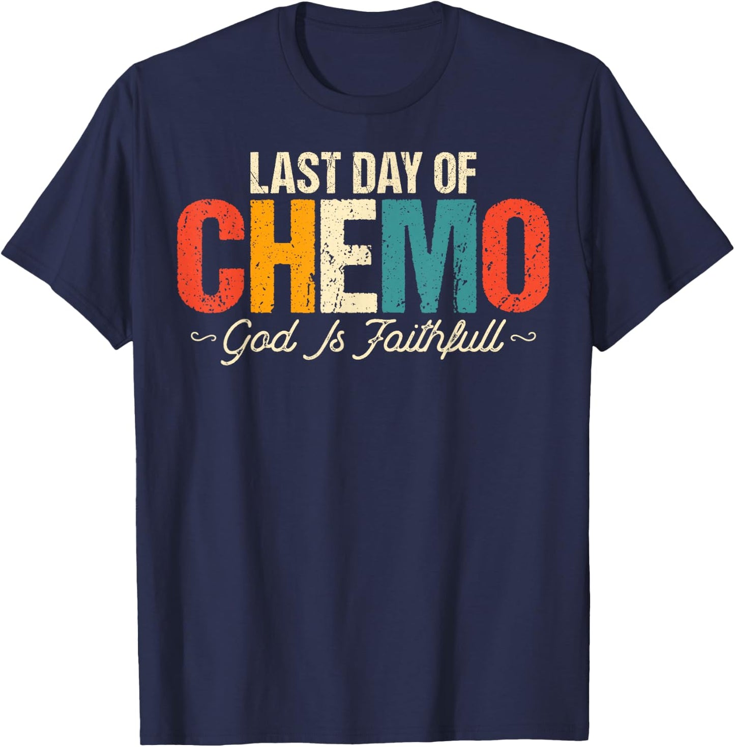 Last Day of Chemo God Is Faithful - Cancer Awareness Chemo T-Shirt - T-Shirt | Navy