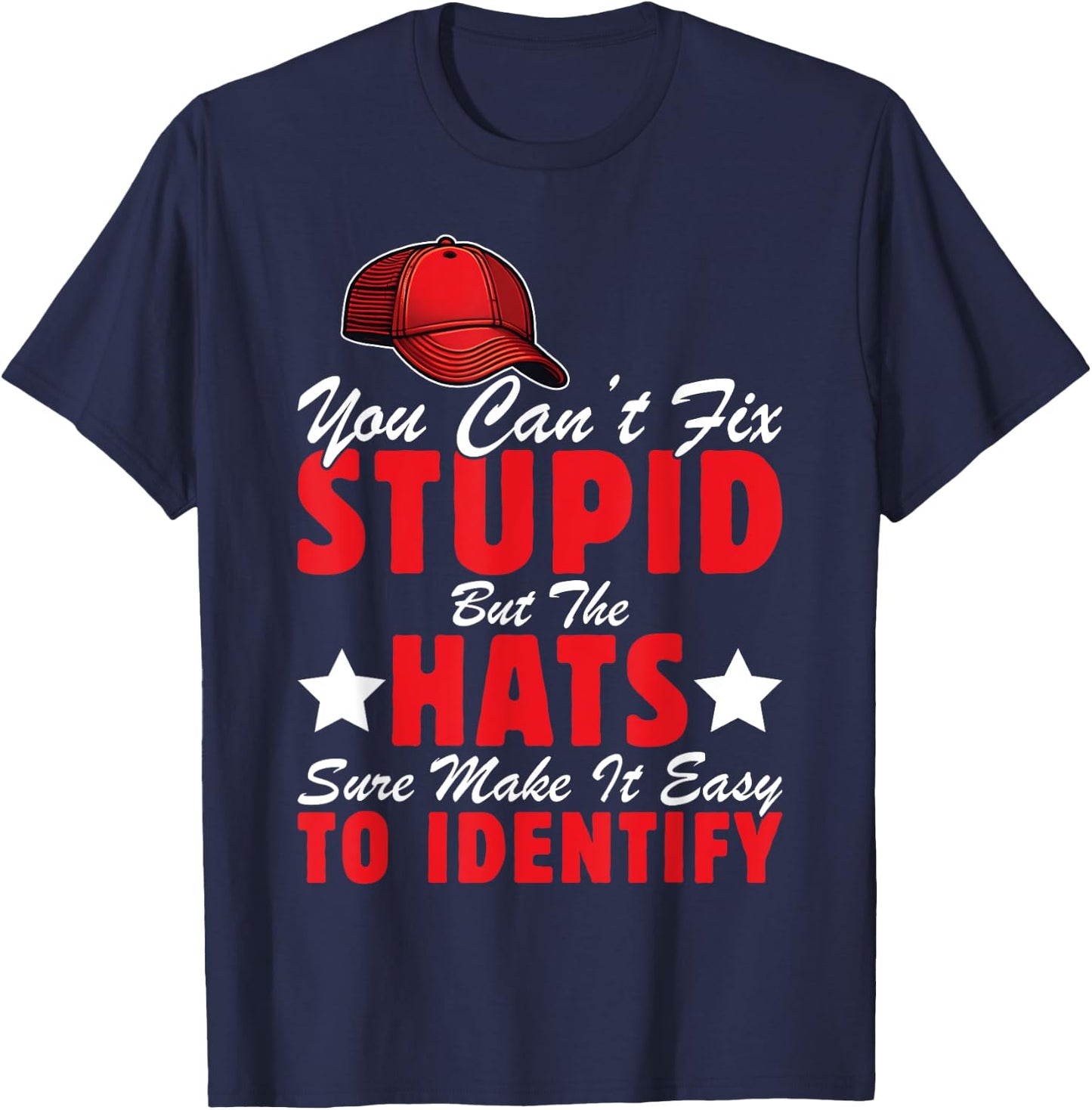 Can't Fix Stupid But The Hats Sure Make It Easy To Identify T-Shirt - T-Shirt | Navy