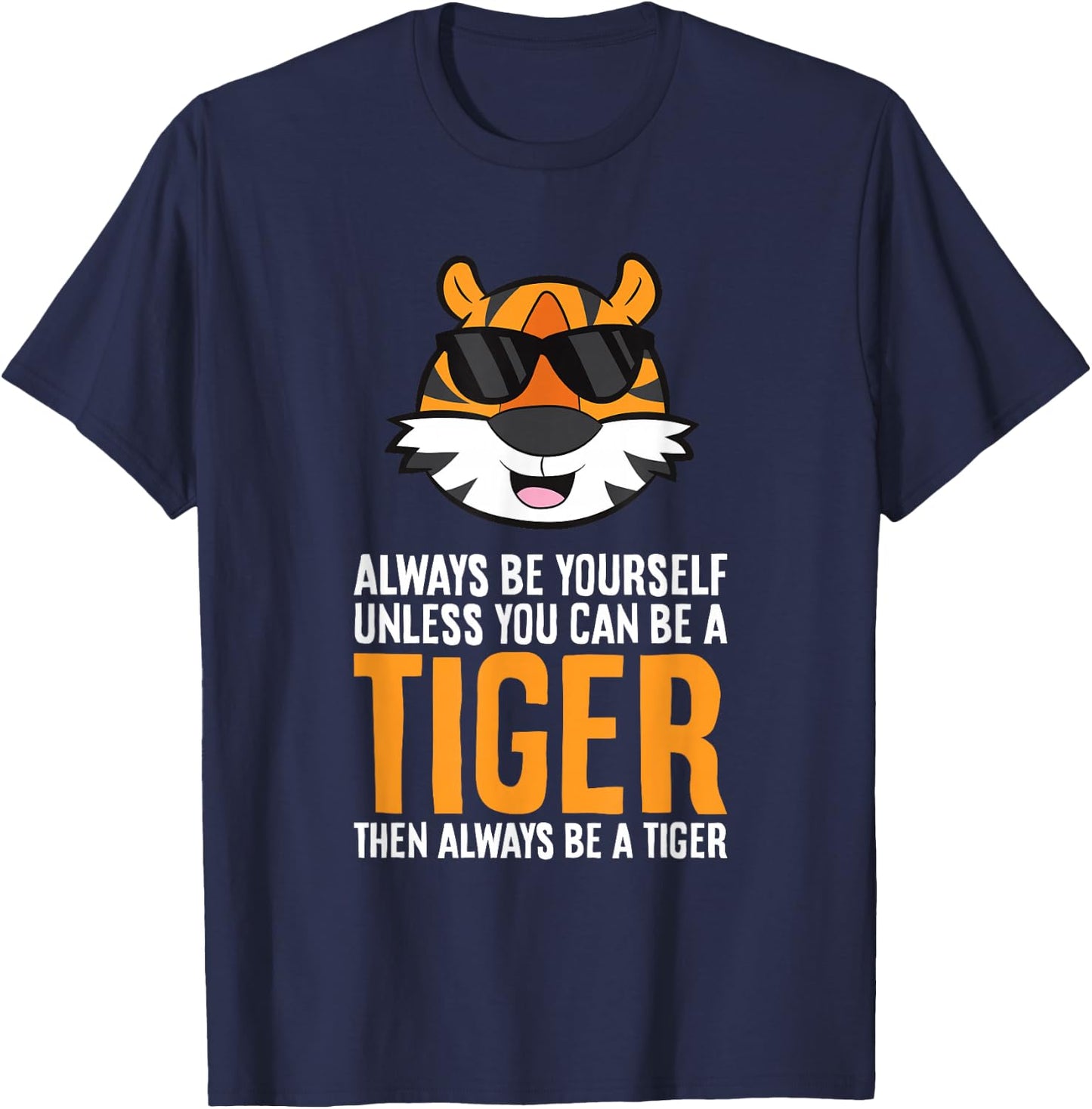 Always Be Yourself Unless You Can Be A Tiger T-Shirt - T-Shirt | Navy