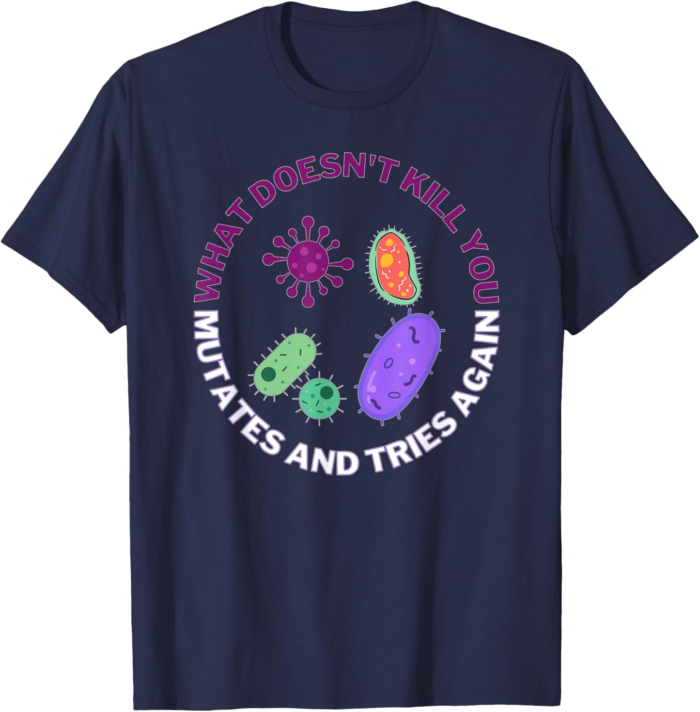 Bacteria mutates and Tries Again, Funny Science Microbiology T-Shirt - T-Shirt | Navy