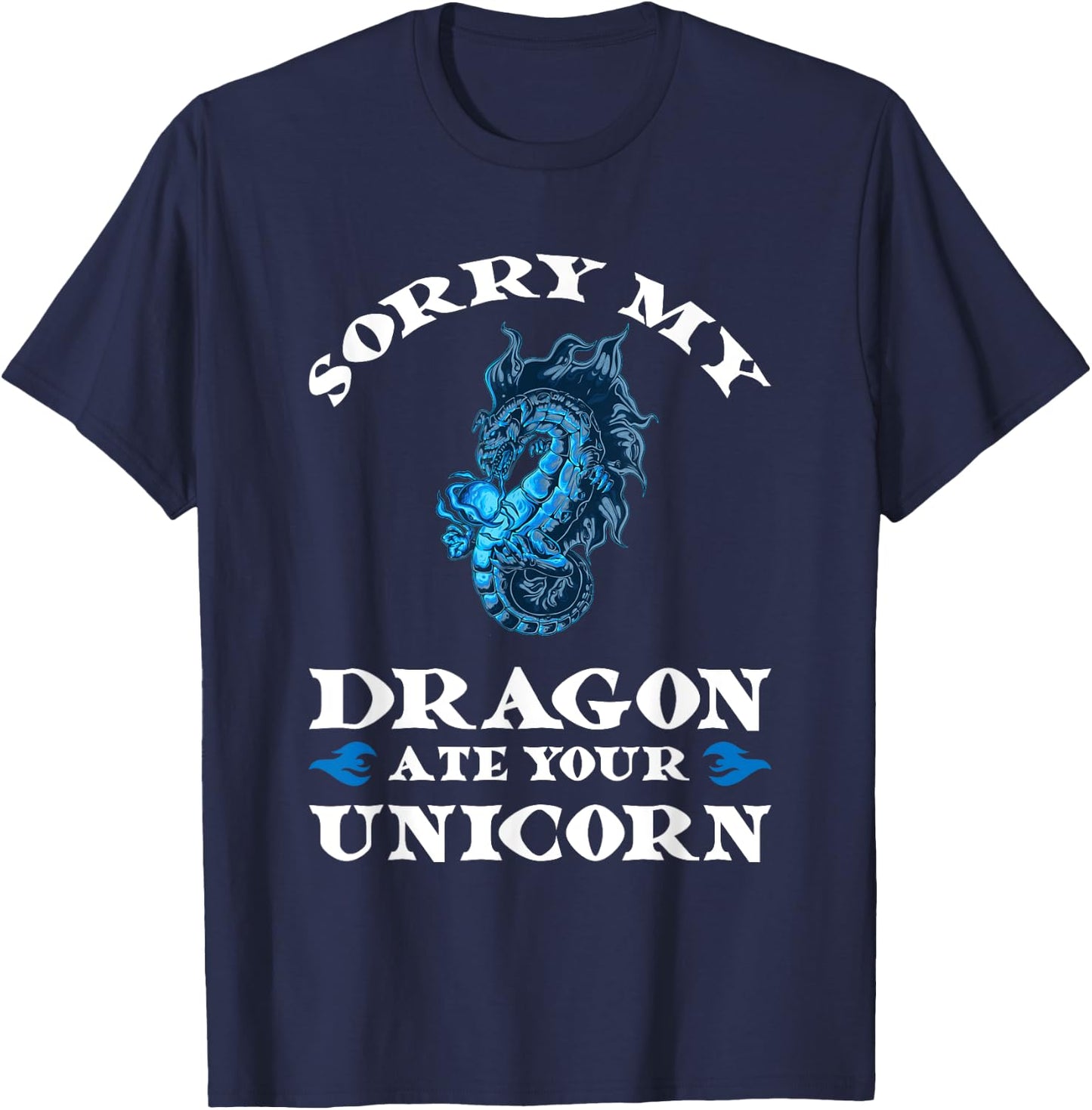 Sorry my dragon ate your unicorn Fire T-Shirt - T-Shirt | Navy