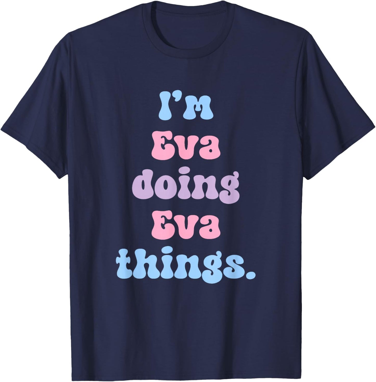 I'm Eva Doing Eva Things Funny Name T-Shirt - T-Shirt | Navy