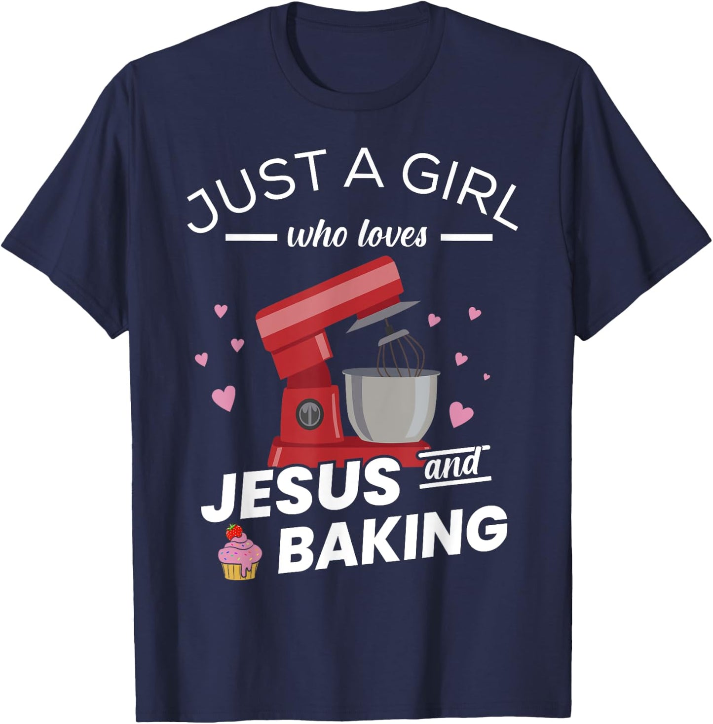 Just A Girl Who Loves Jesus And Baking - Baking Bakers T-Shirt - T-Shirt | Navy