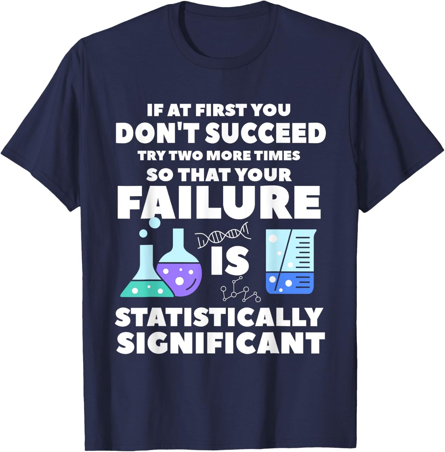 If At First You Don't Succeed Try Two More Times Science T-Shirt - T-Shirt | Navy