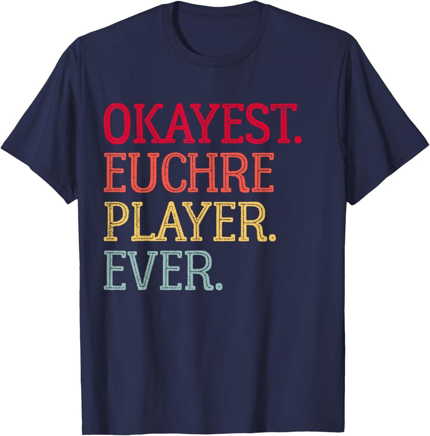 Okayest Euchre Player Ever Funny Euchre Card Game T-Shirt - T-Shirt | Navy