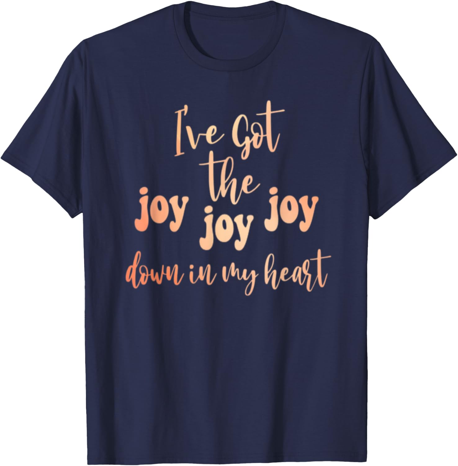 Got The Joy Joy Joy Down In My Heart Christian Funny T-Shirt - T-Shirt | Navy