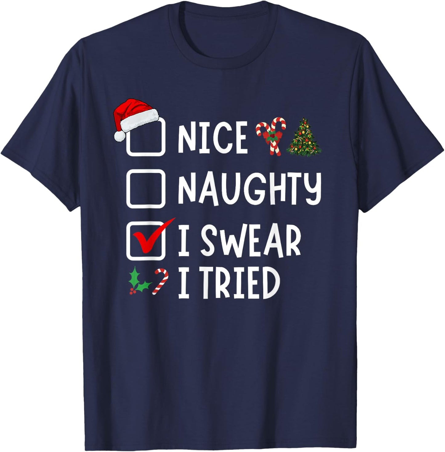 Nice Naughty I Swear I Tried Funny Christmas List Santa T-Shirt - T-Shirt | Navy