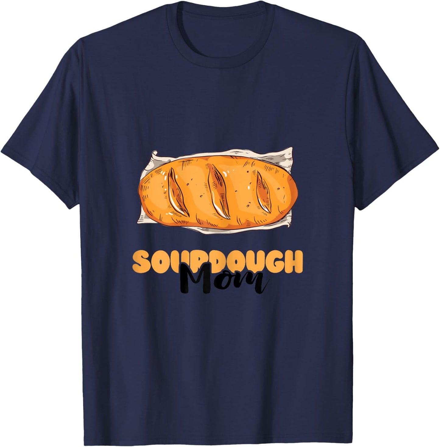 Sourdough Mom Sourdough Bread Baker Baking Sourdough Starter T-Shirt - T-Shirt | Navy