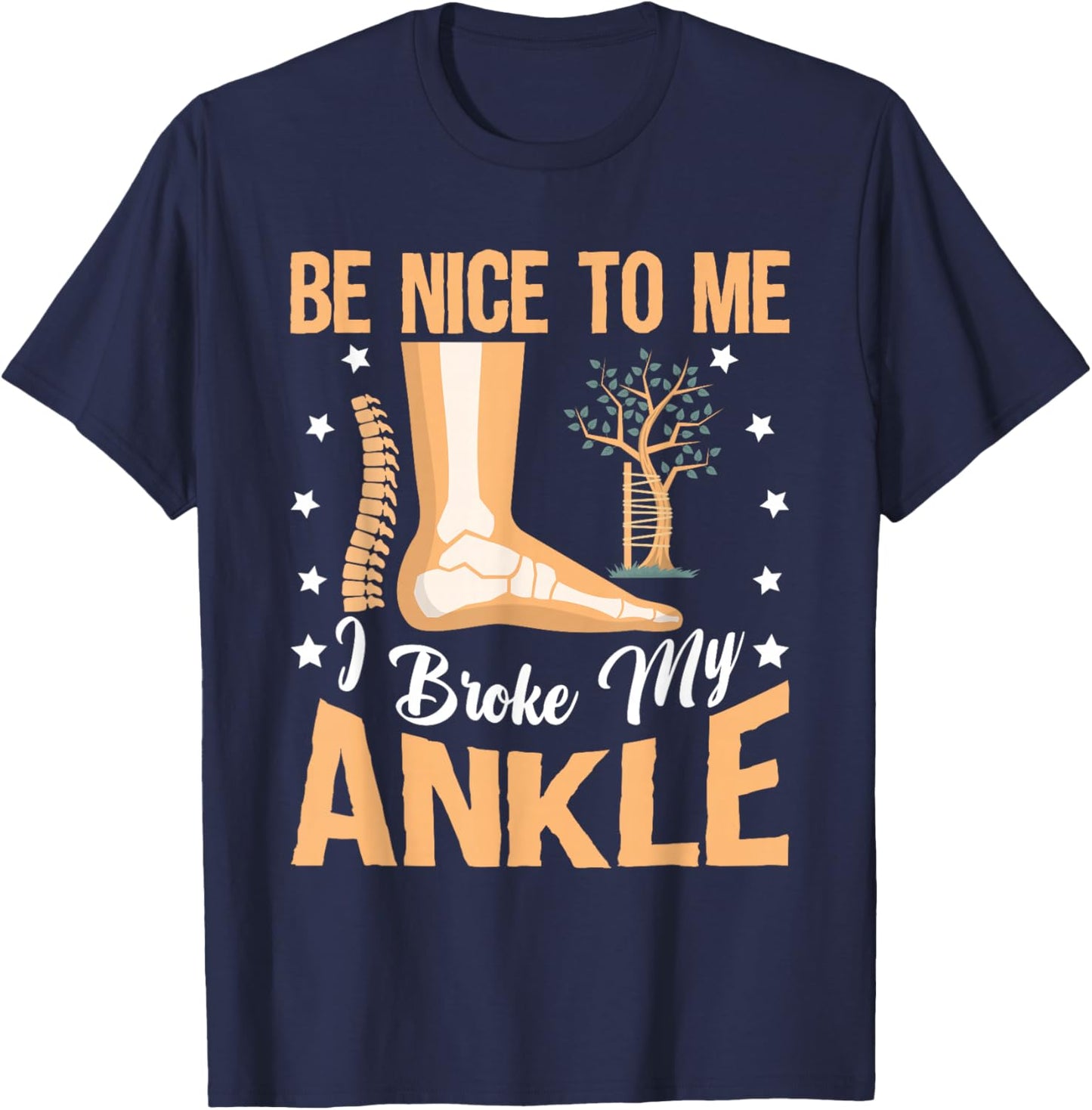 Broken Bones: Be Nice To Me, I Broke My Ankle T-Shirt - T-Shirt | Navy