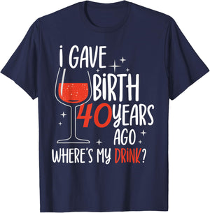 I Gave Birth 40 Years Ago Birthday Mother Mom Party Mommy T-Shirt - T-Shirt | Navy
