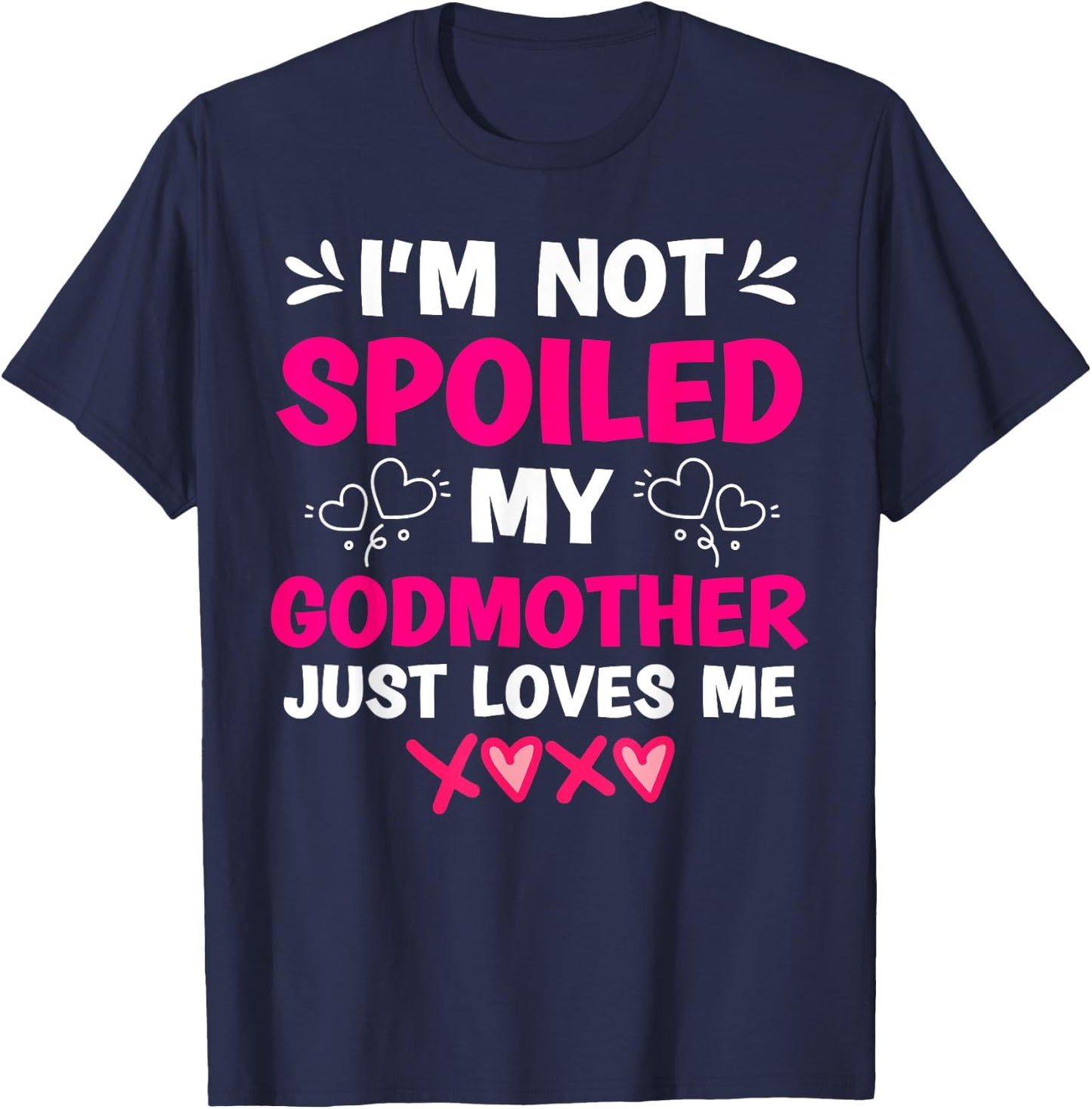 I'm Not Spoiled My Godmother Just Loves Me Goddaughter Girls T-Shirt - T-Shirt | Navy