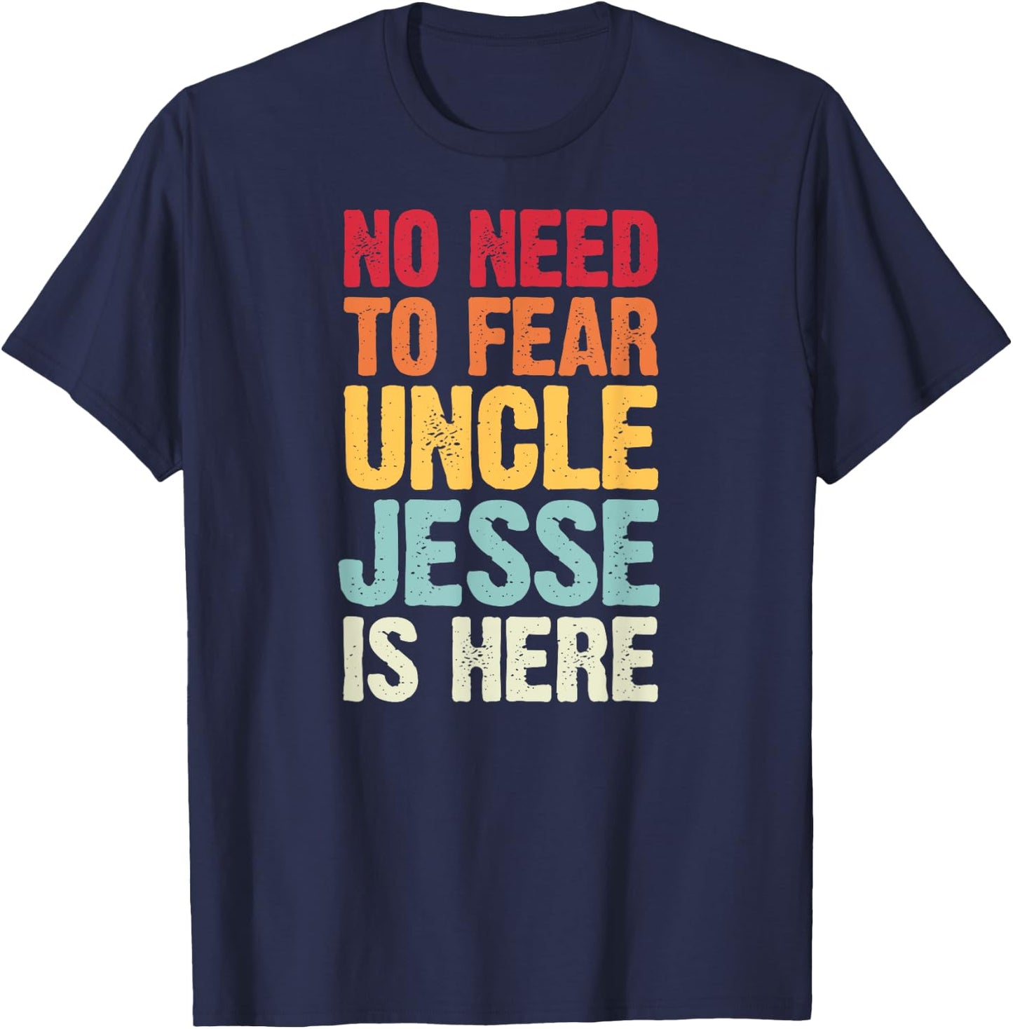 No Need To Fear Uncle Jesse Is Here Personalized Name Uncle T-Shirt - T-Shirt | Navy