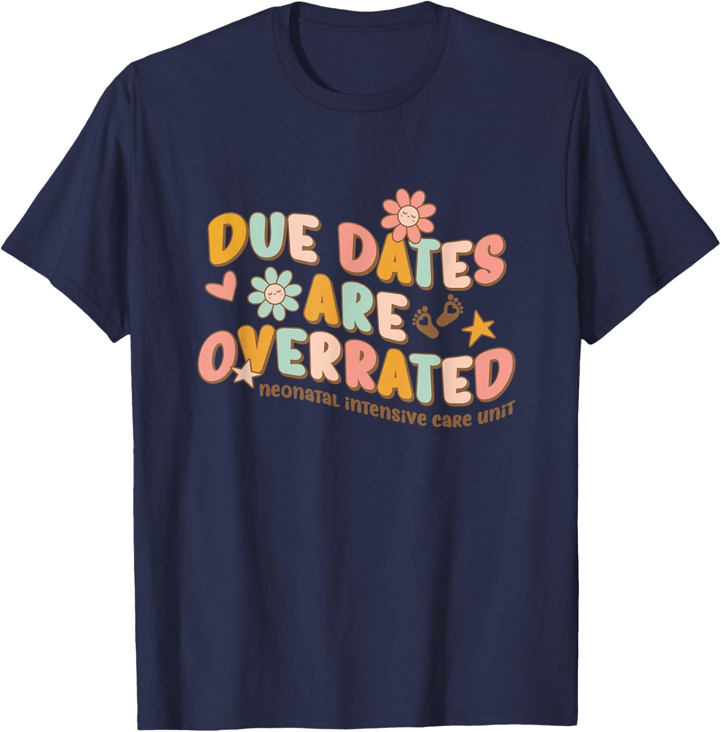 NICU Nurse Neonatal Intensive Care Unit Due Dates are Overrated Retro Classic , Black, Small T-Shirt - T-Shirt | Navy