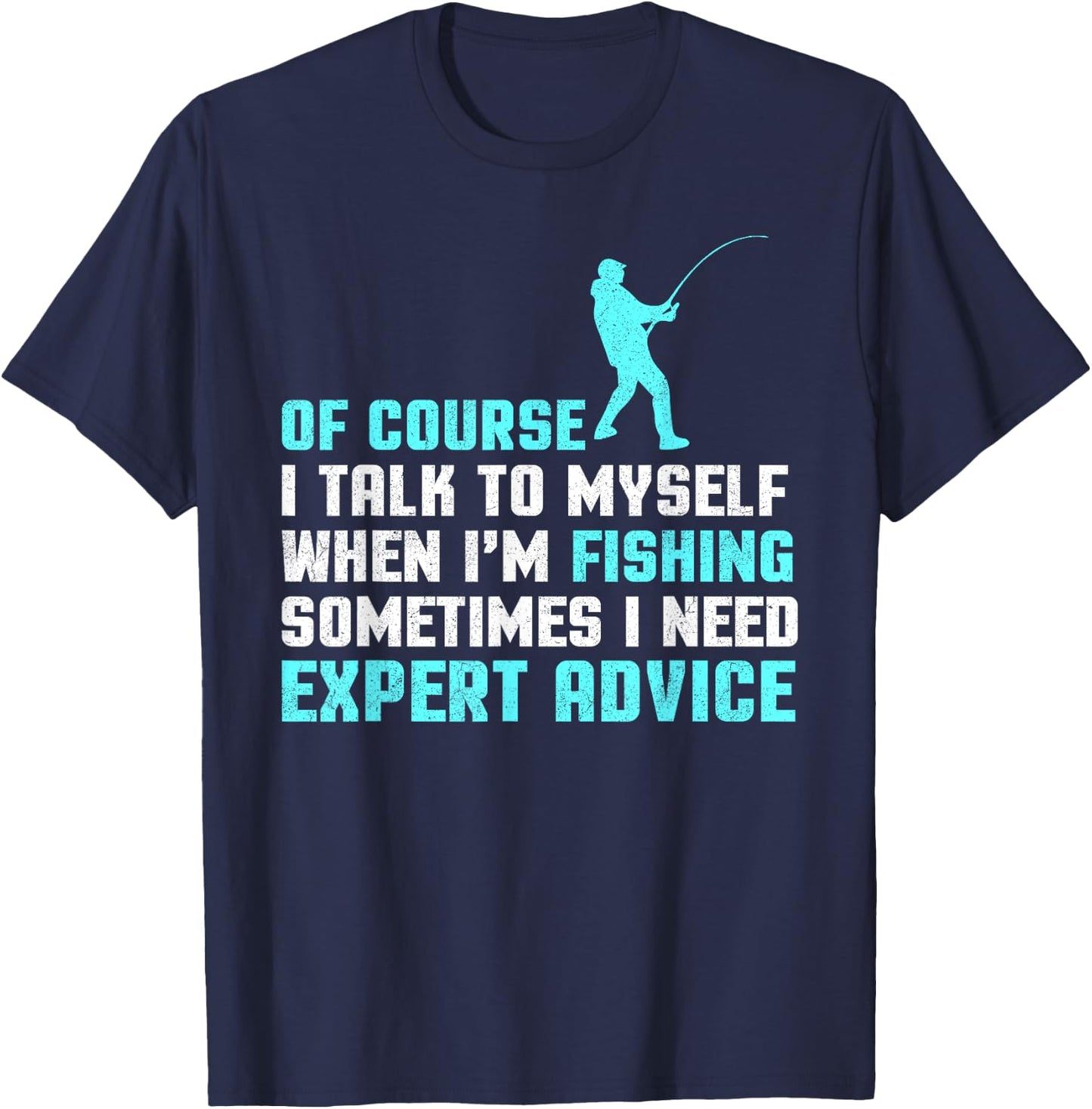 Of Course I'm Talking To Myself When I'm Fishing Advice T-Shirt - T-Shirt | Navy