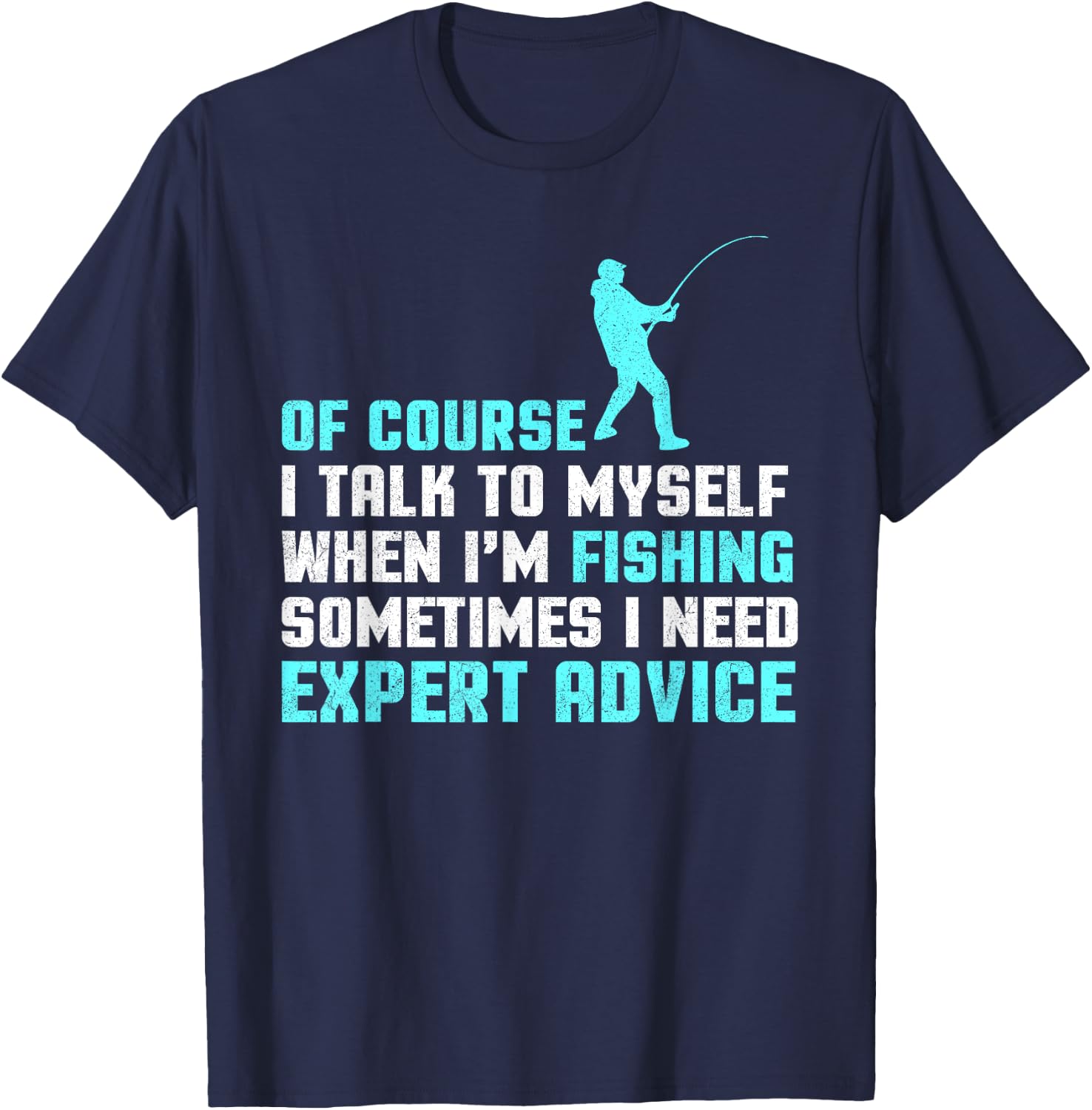 Of Course I'm Talking To Myself When I'm Fishing Advice T-Shirt - T-Shirt | Navy