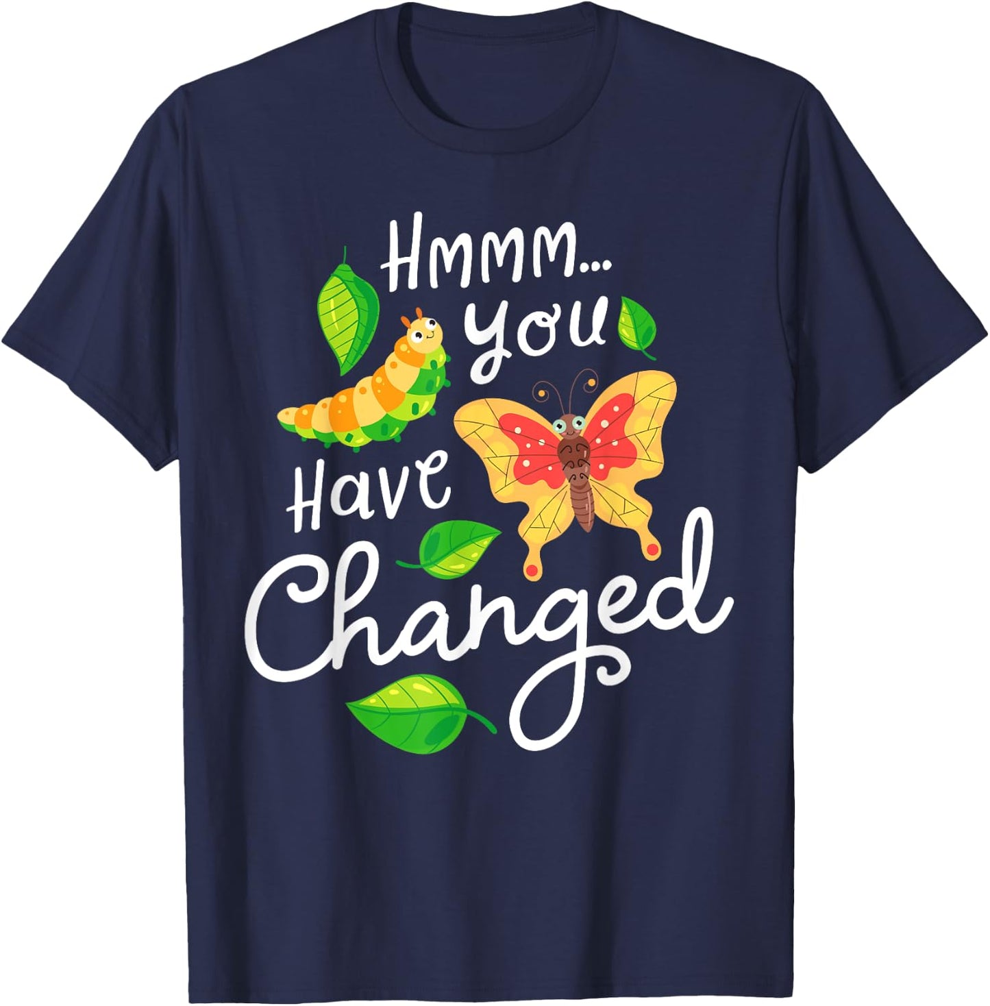 Caterpillar You Have Changed Monarch Butterfly Funny T-Shirt - T-Shirt | Navy