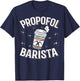 Laryngoscope & Intensive Care Anesthesia - Barista Propofol T-Shirt - T-Shirt | Navy