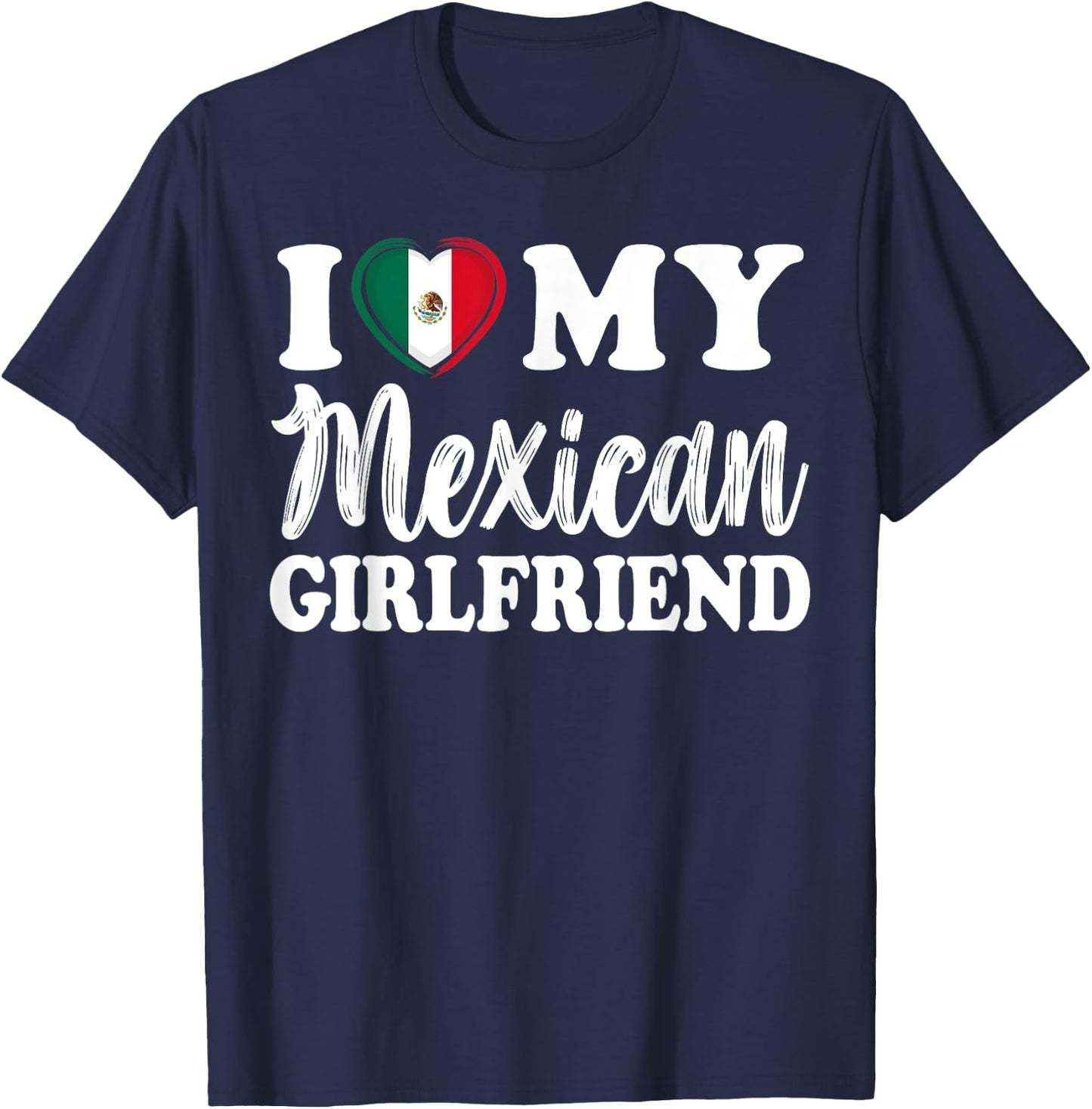 I Love My Mexican Girlfriend Fun Matching Couple Girlfriend T-Shirt - T-Shirt | Navy
