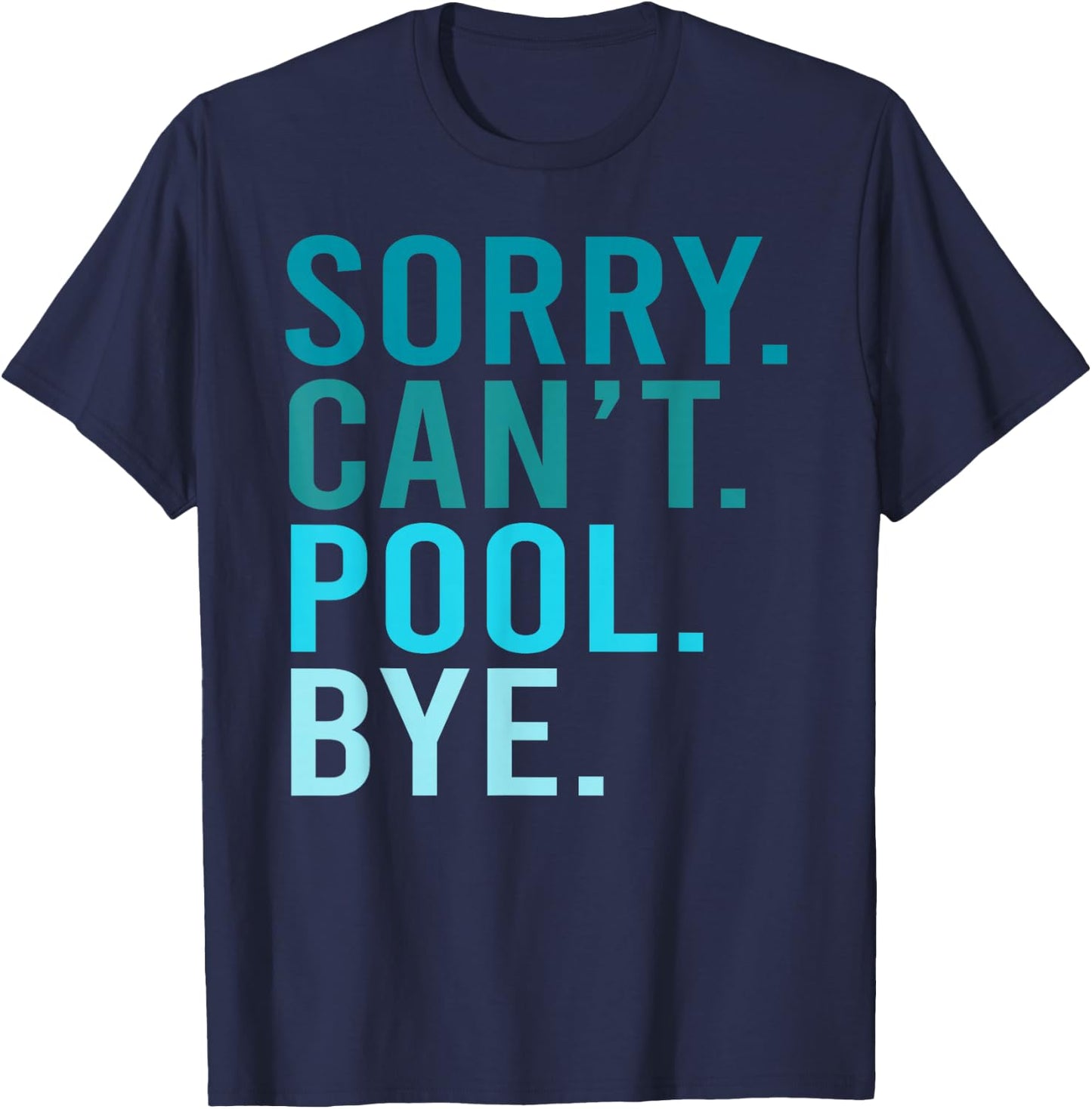 Sorry Can't Pool Bye Swimming Pool Day T-Shirt - T-Shirt | Navy