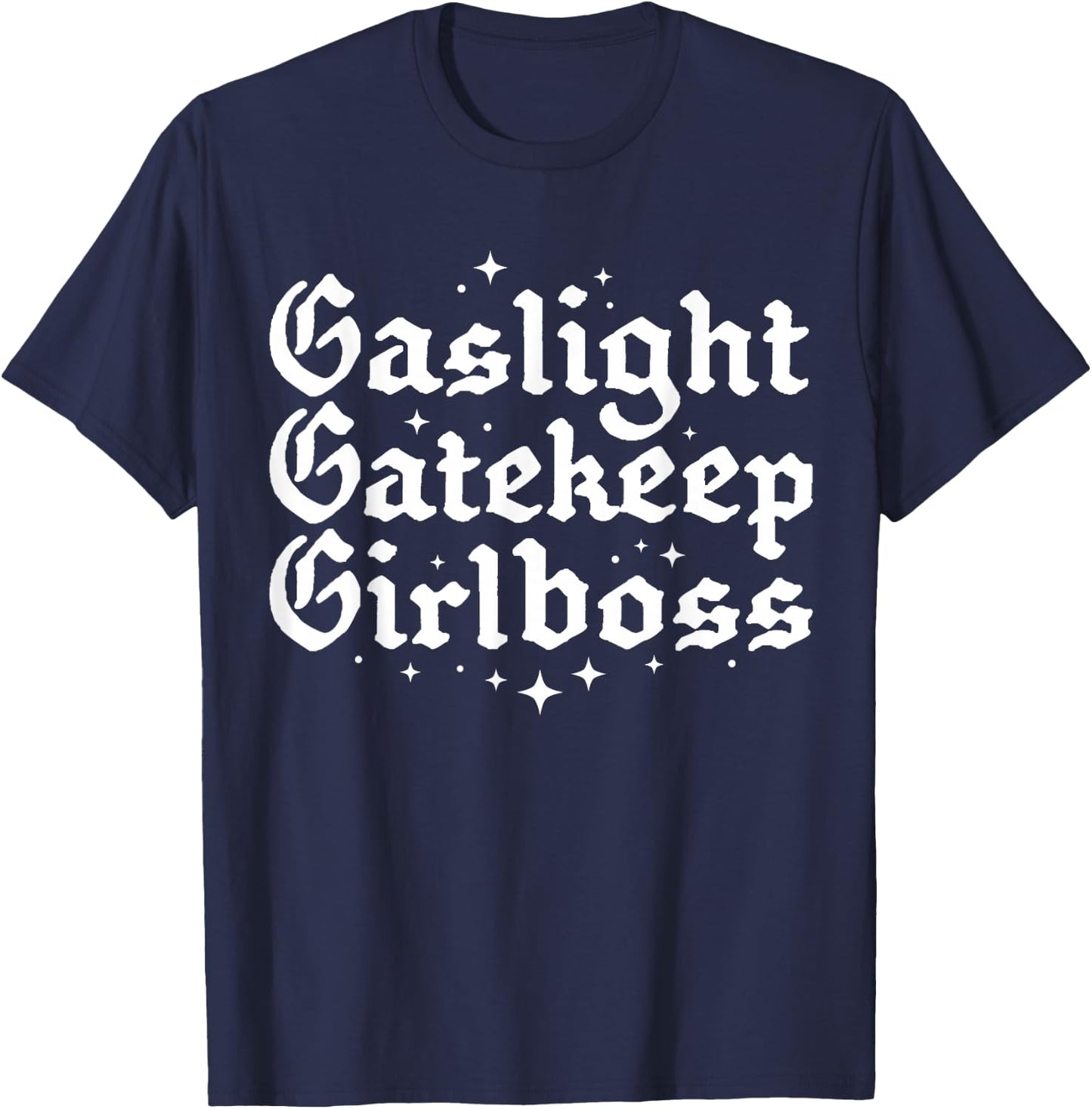 Gaslight Gatekeep Girlboss Funny Bossbabe Feminist Meme Goth T-Shirt - T-Shirt | Navy