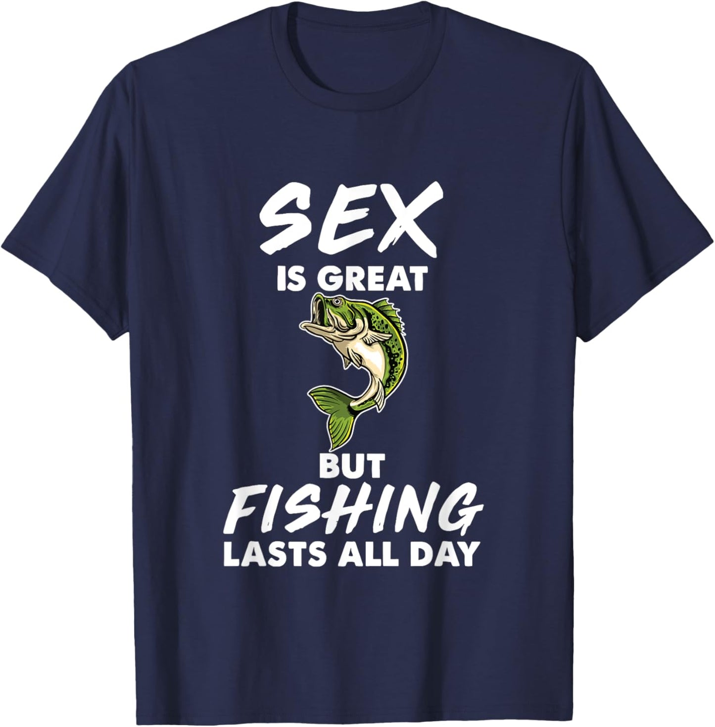Sex Is Great But Fishing Lasts All Day T-Shirt - T-Shirt | Navy