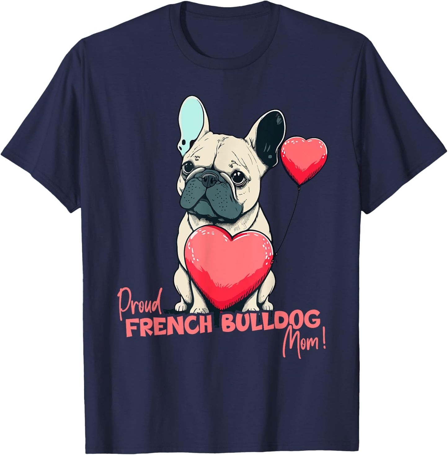 French Bulldog With Heartballoon, Proud Dogmom Women Kids T-Shirt - T-Shirt | Navy