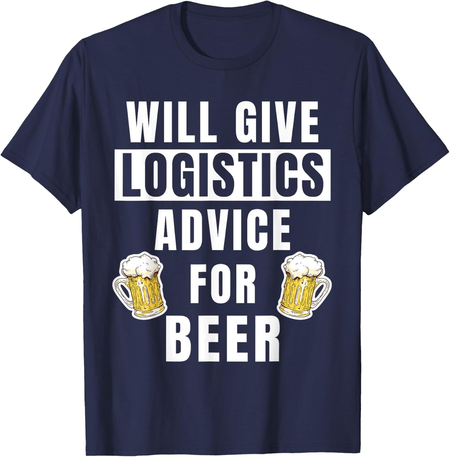Logistics Advice For Beer Funny Logistics Specialist T-Shirt - T-Shirt | Navy